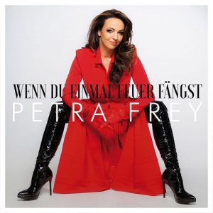 Petra Frey<br>Wenn Du einmal Feuer fängst